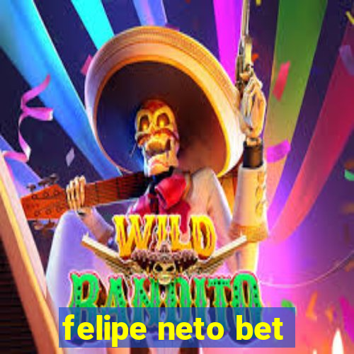 felipe neto bet